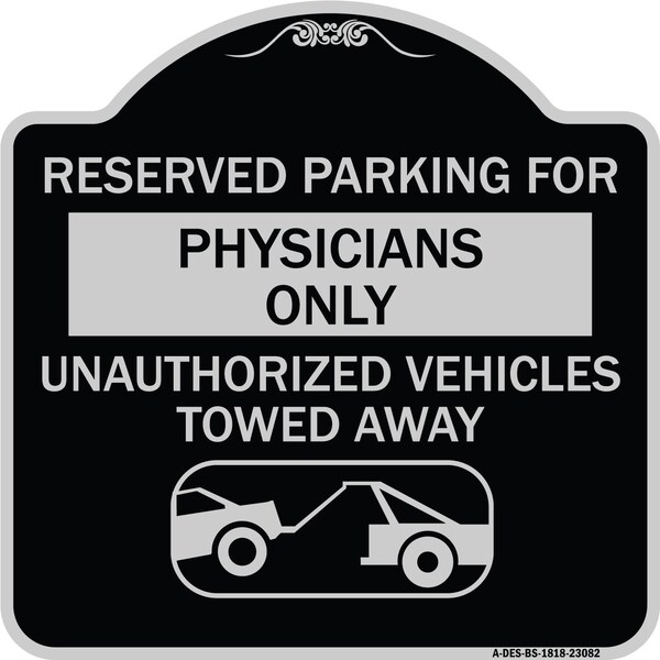 Reserved Parking for Physicians Unauthorized Vehicles Towed Away Alum Sign, 18" x 18", BS-1818-23082